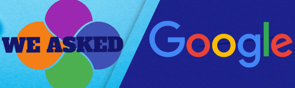 We Asked Google